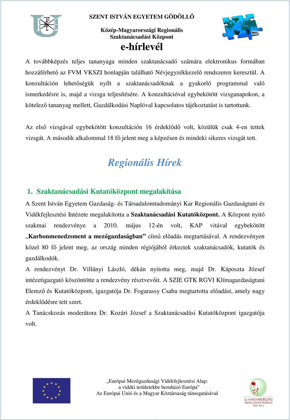 A konzultációval egybekötött vizsganapokon, a kötelező tananyag mellett, Gazdálkodási Naplóval kapcsolatos tájékoztatást is tartottunk.