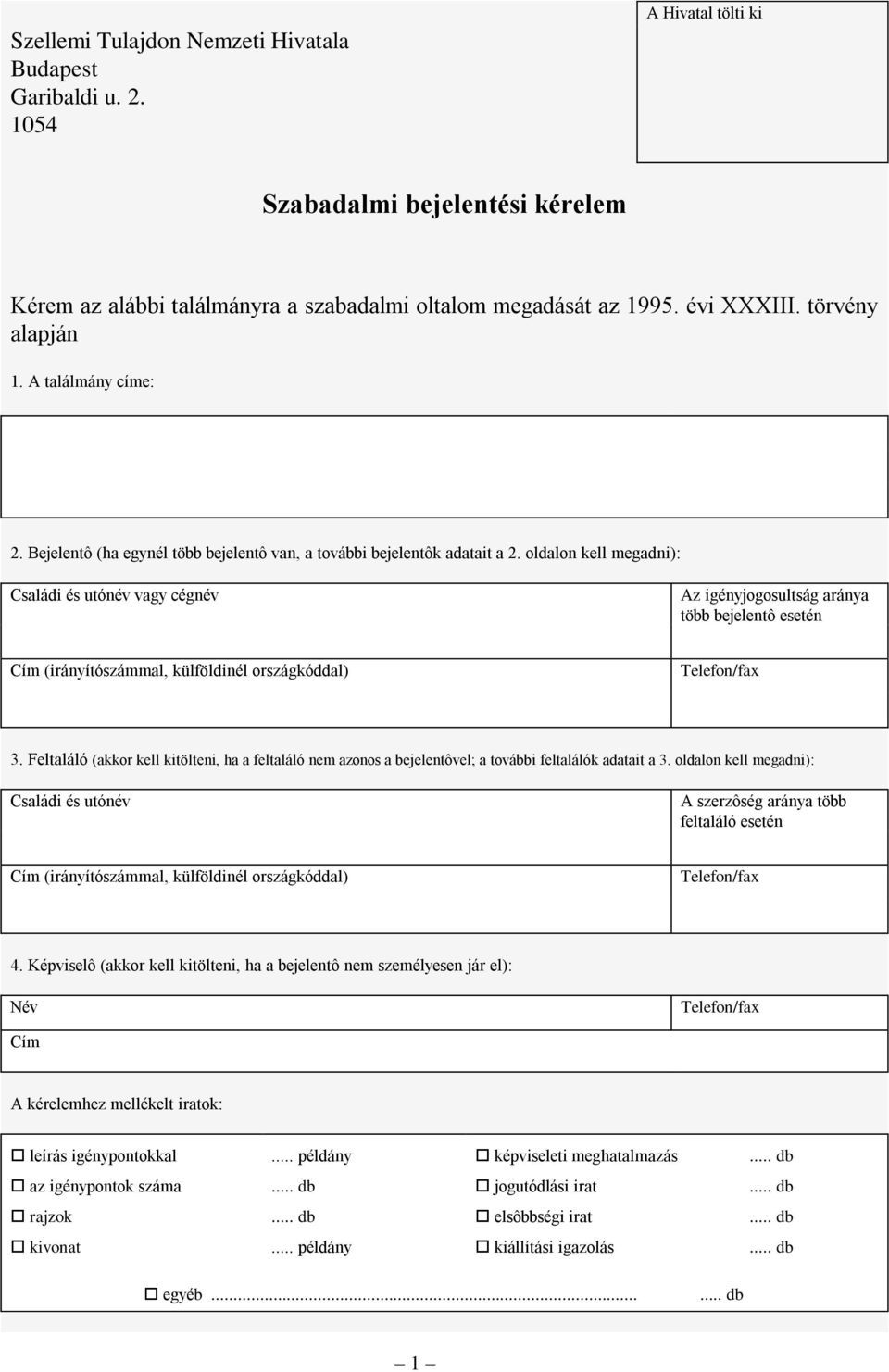 Feltaláló (akkor kell kitölteni, ha a feltaláló nem azonos a bejelentôvel; a további feltalálók adatait a 3. oldalon kell megadni): Családi és utónév több feltaláló esetén 4.