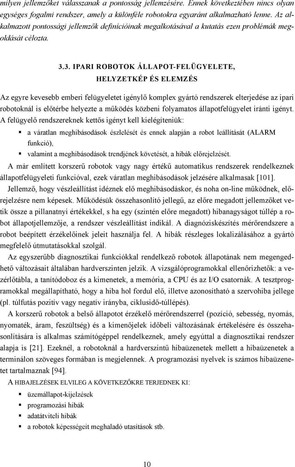 3. IPARI ROBOTOK ÁLLAPOT-FELÜGYELETE, HELYZETKÉP ÉS ELEMZÉS Az egyre kevesebb emberi felügyeletet igénylő komplex gyártó rendszerek elterjedése az ipari robotoknál is előtérbe helyezte a működés