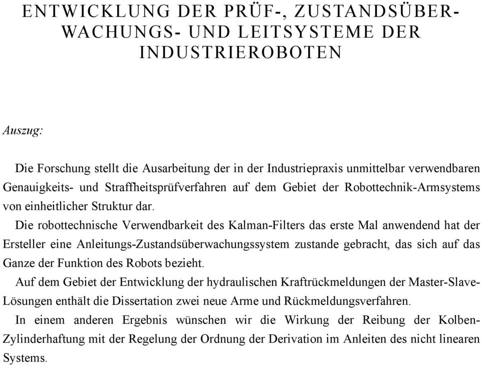 Die robottechnische Verwendbarkeit des Kalman-Filters das erste Mal anwendend hat der Ersteller eine Anleitungs-Zustandsüberwachungssystem zustande gebracht, das sich auf das Ganze der Funktion des