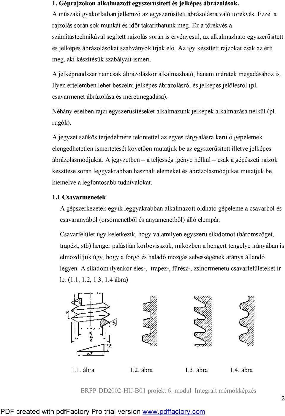 Ez a törekvés a számítástechnikával segített rajzolás során is érvényesül, az alkalmazható egyszerűsített és jelképes ábrázolásokat szabványok írják elő.