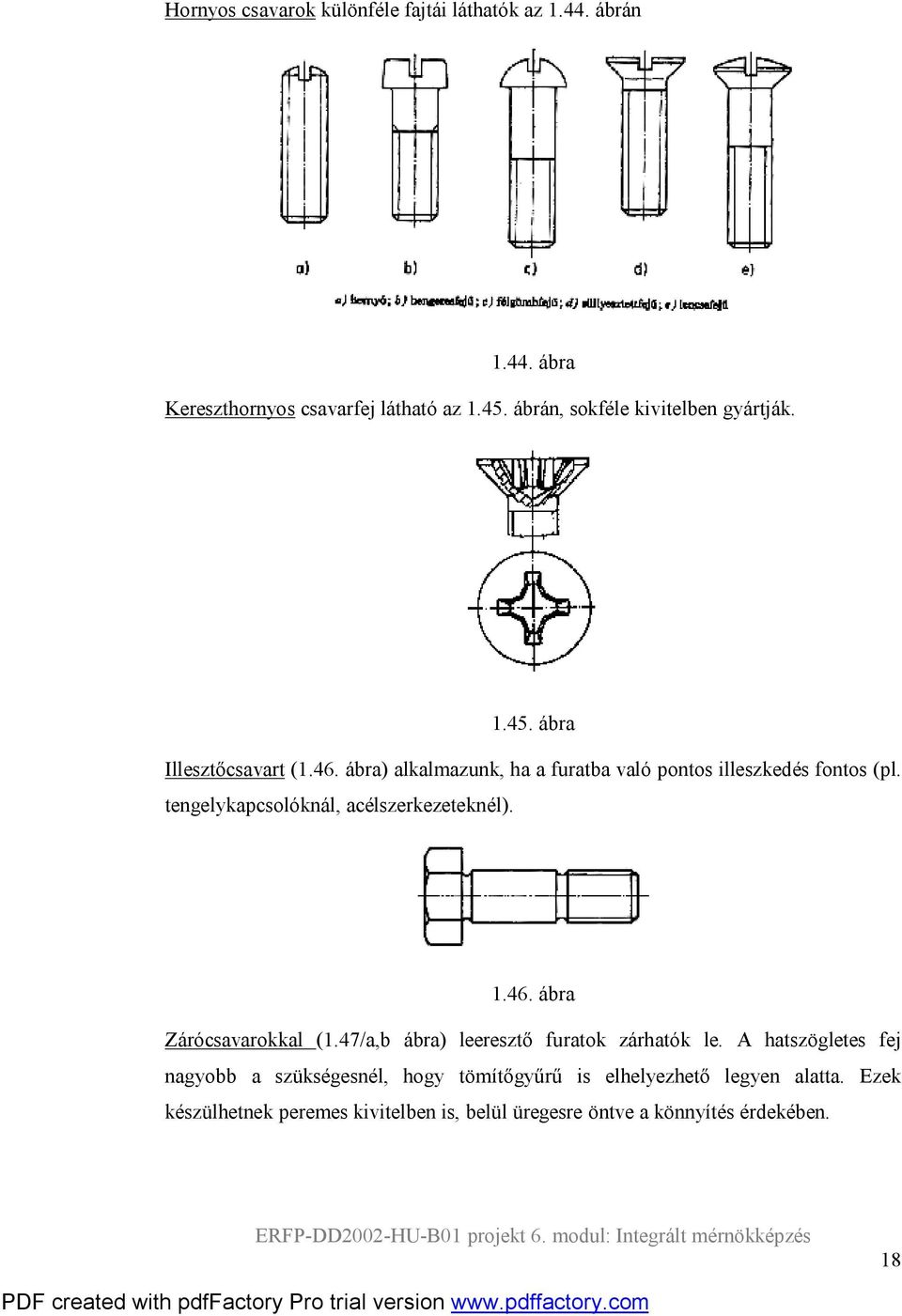 ábra) alkalmazunk, ha a furatba való pontos illeszkedés fontos (pl. tengelykapcsolóknál, acélszerkezeteknél). 1.46.