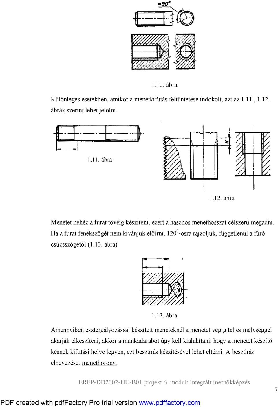 Ha a furat fenékszögét nem kívánjuk előírni, 10 0 -osra rajzoljuk, függetlenül a fúró csúcsszögétől (1.13.