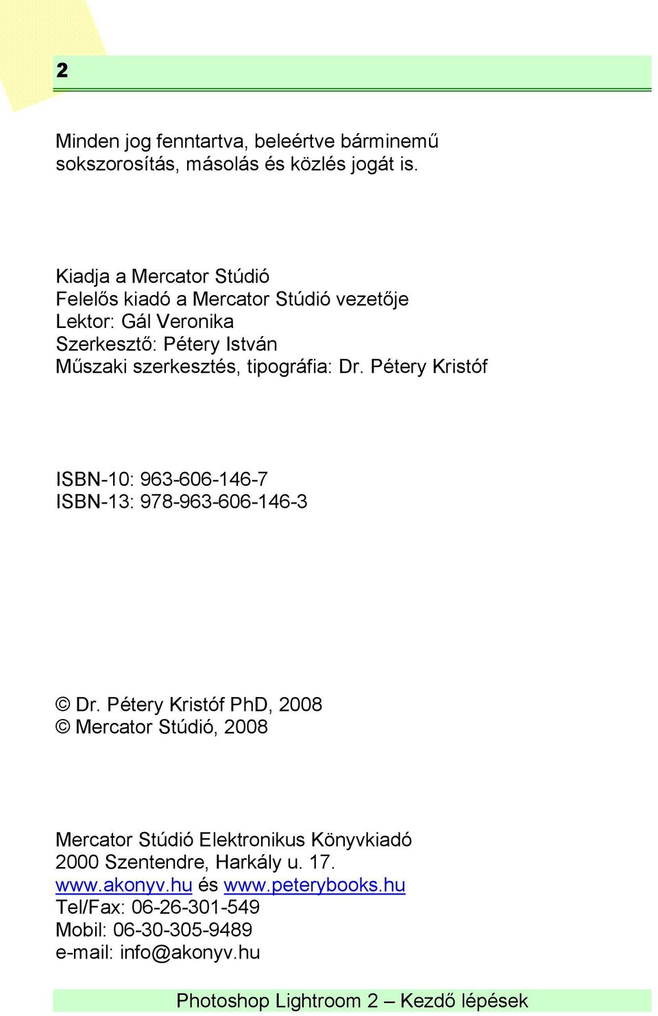 szerkesztés, tipográfia: Dr. Pétery Kristóf ISBN-10: 963-606-146-7 ISBN-13: 978-963-606-146-3 Dr.