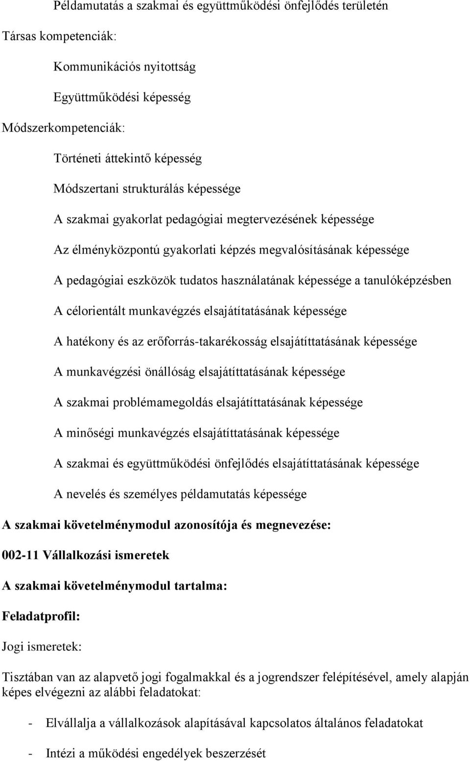 tanulóképzésben A célorientált munkavégzés elsajátítatásának képessége A hatékony és az erőforrás-takarékosság elsajátíttatásának képessége A munkavégzési önállóság elsajátíttatásának képessége A