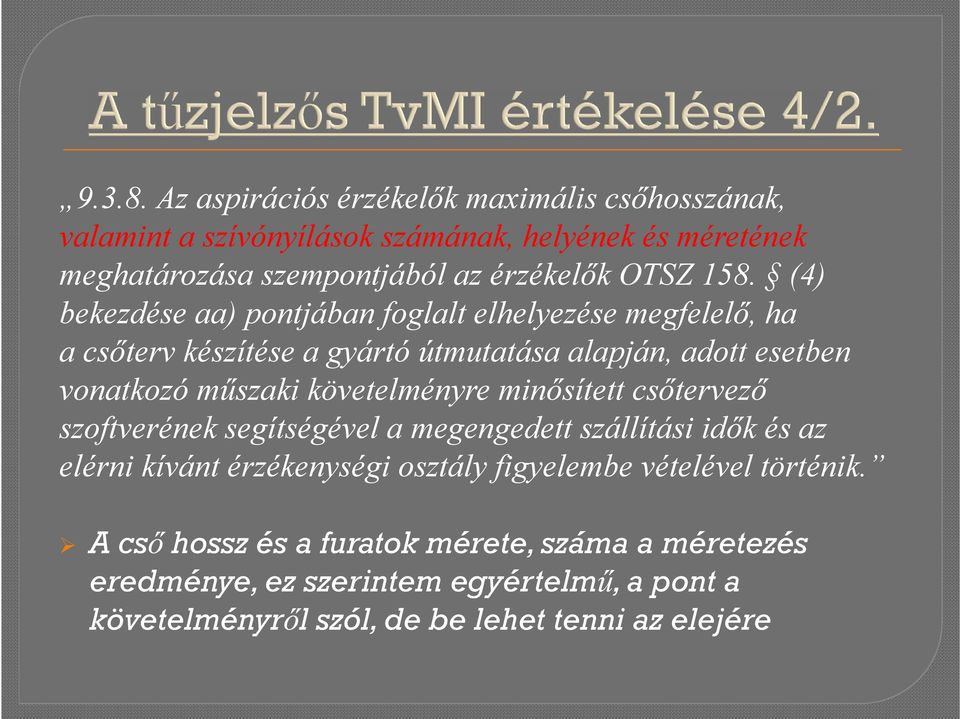 158. (4) bekezdése aa) pontjában foglalt elhelyezése megfelelő, ha a csőterv készítése a gyártó útmutatása alapján, adott esetben vonatkozó műszaki