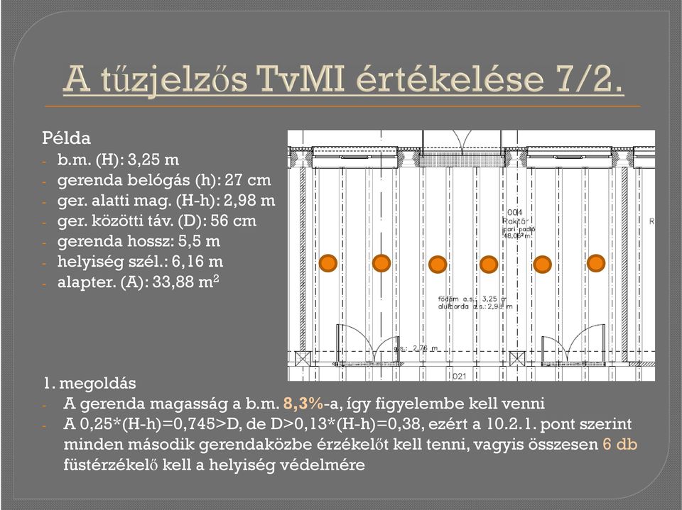 megoldás - A gerenda magasság a b.m. 8,3%-a, így figyelembe kell venni - A 0,25*(H-h)=0,745>D, de D>0,13*(H-h)=0,38, ezért a 10.