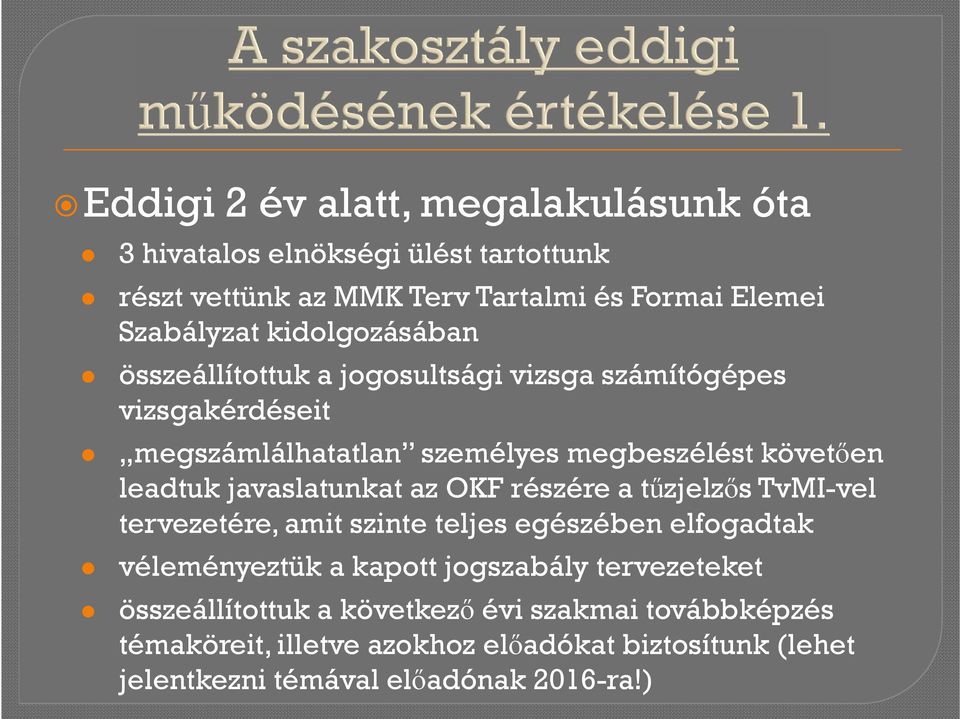 javaslatunkat az OKF részére a tűzjelzős TvMI-vel tervezetére, amit szinte teljes egészében elfogadtak véleményeztük a kapott jogszabály