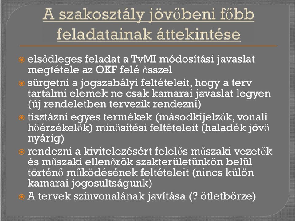 hőérzékelők) minősítési feltételeit (haladék jövő nyárig) rendezni a kivitelezésért felelős műszaki vezetők és műszaki ellenőrök