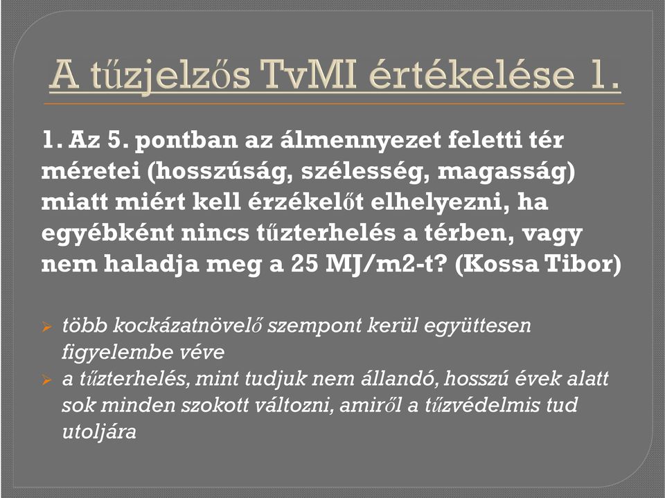 érzékelőt elhelyezni, ha egyébként nincs tűzterhelés a térben, vagy nem haladja meg a 25 MJ/m2-t?