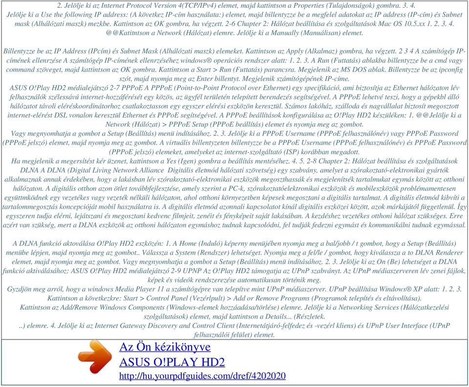 Jelölje ki a Use the following IP address: (A következ IP-cím használata:) elemet, majd billentyzze be a megfelel adatokat az IP address (IP-cím) és Subnet mask (Alhálózati maszk) mezkbe.