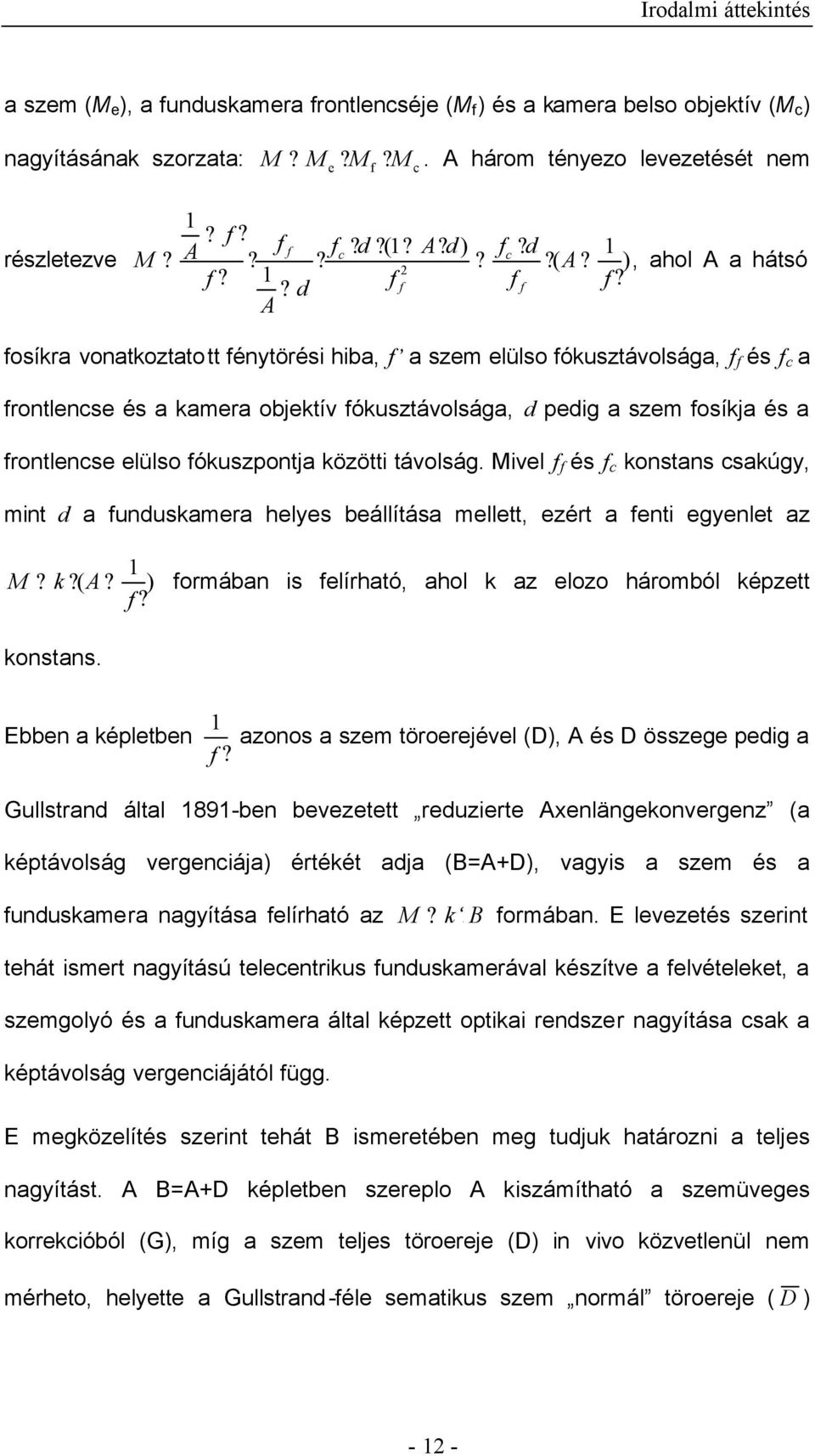 A fosíkra vonatkoztatott fénytörési hiba, f a szem elülso fókusztávolsága, f f és f c a frontlencse és a kamera objektív fókusztávolsága, d pedig a szem fosíkja és a frontlencse elülso fókuszpontja