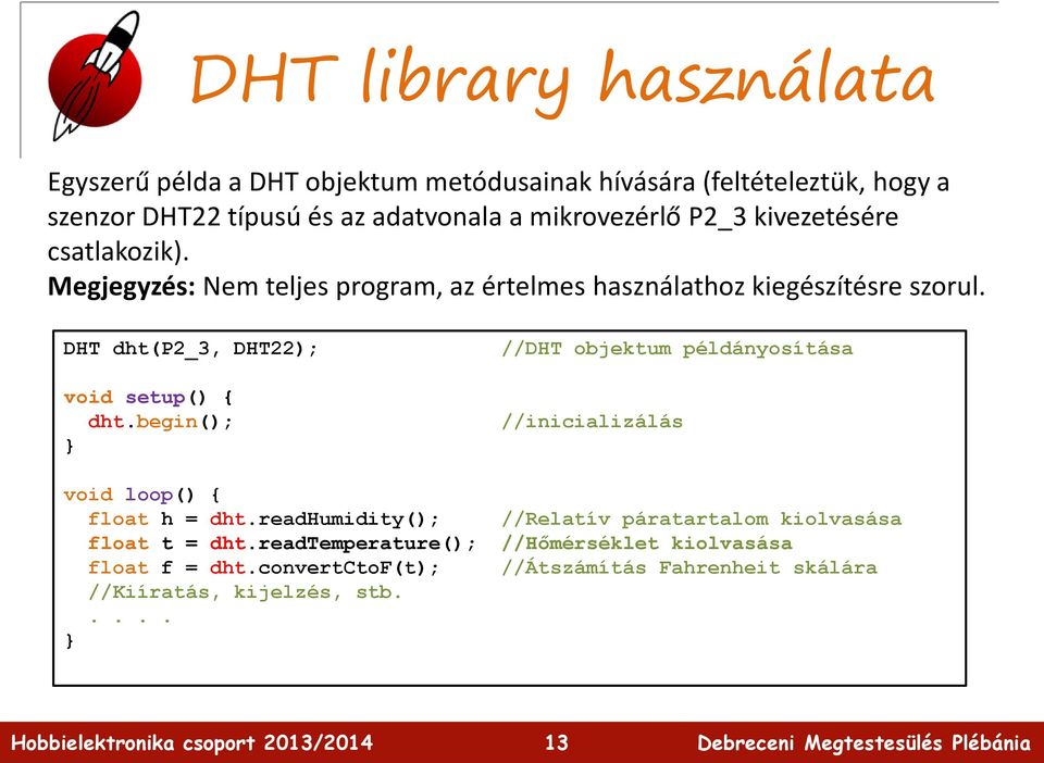 DHT dht(p2_3, DHT22); void setup() { dht.begin(); //DHT objektum példányosítása //inicializálás void loop() { float h = dht.