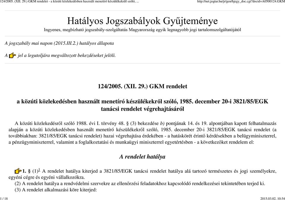 (3) bekezdése b) pontjának 14. és 19. alpontjában kapott felhatalmazás alapján a közúti közlekedésben használt menetíró készülékekről szóló, 1985.