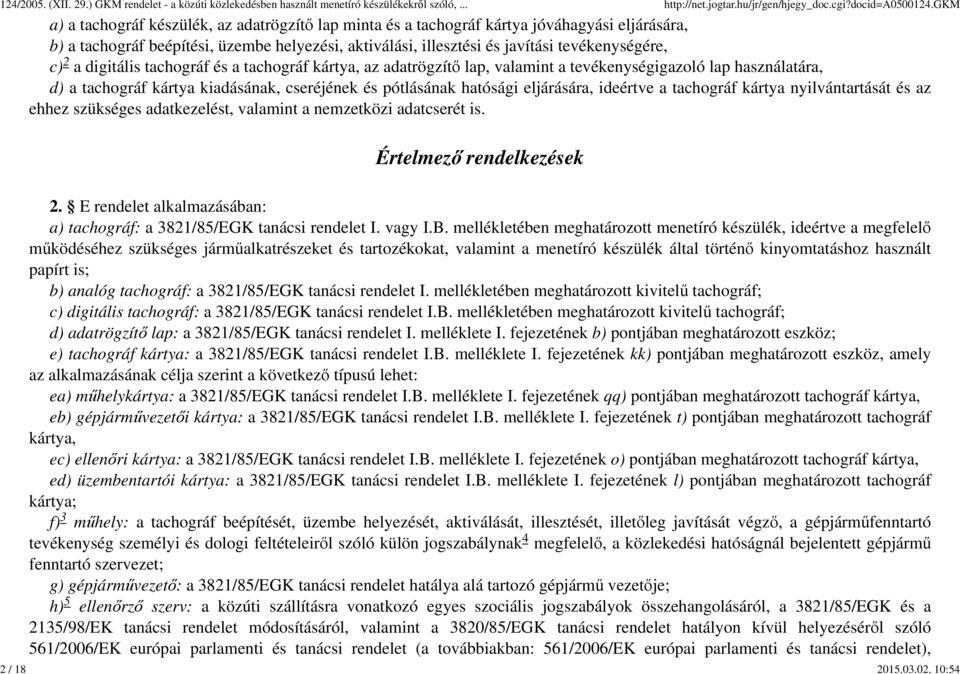 a tachográf kártya nyilvántartását és az ehhez szükséges adatkezelést, valamint a nemzetközi adatcserét is. Értelmező rendelkezések 2.