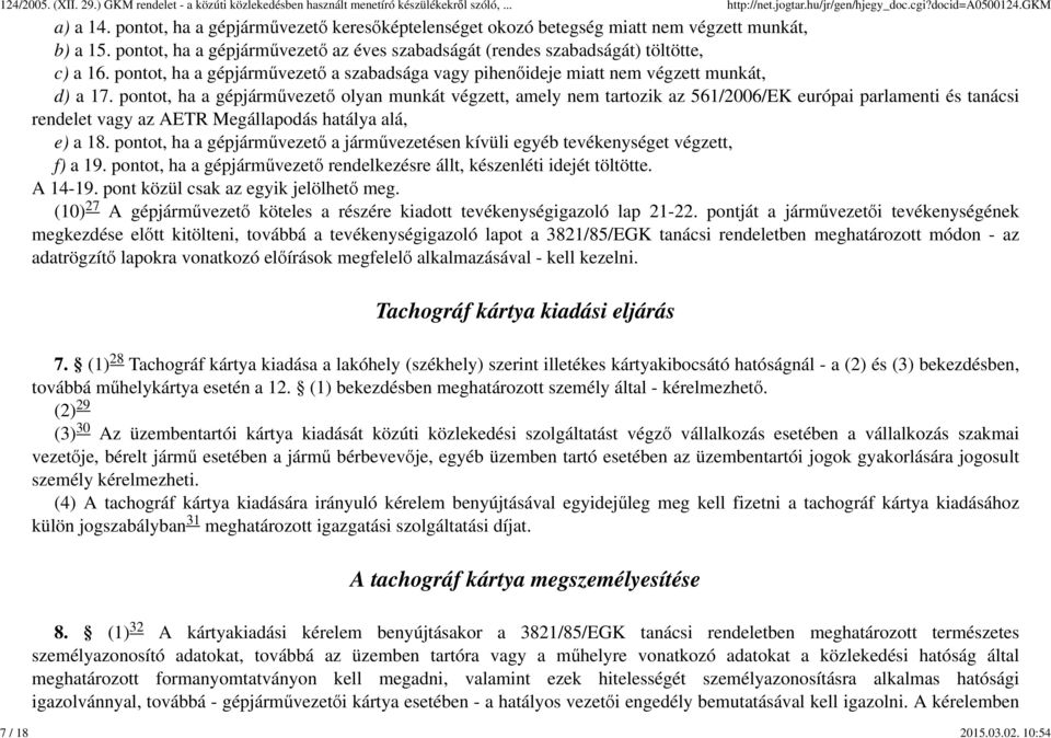 pontot, ha a gépjárművezető a szabadsága vagy pihenőideje miatt nem végzett munkát, d) a 17.