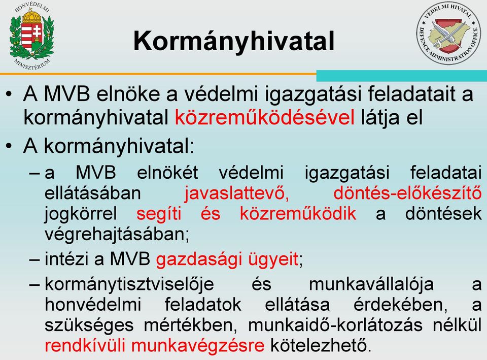 segíti és közreműködik a döntések végrehajtásában; intézi a MVB gazdasági ügyeit; kormánytisztviselője és