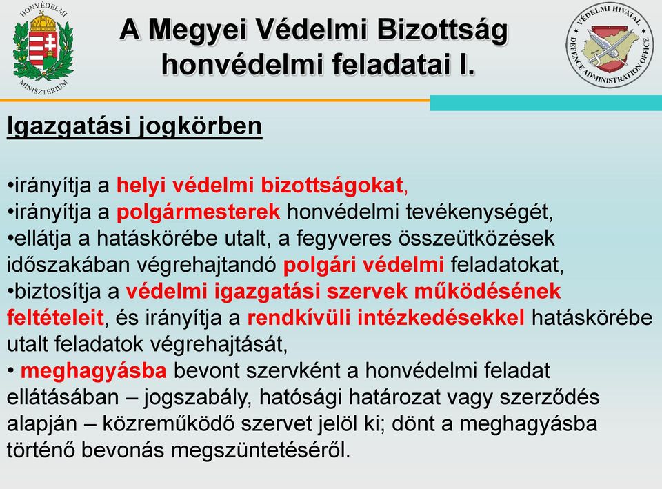 összeütközések időszakában végrehajtandó polgári védelmi feladatokat, biztosítja a védelmi igazgatási szervek működésének feltételeit, és irányítja a