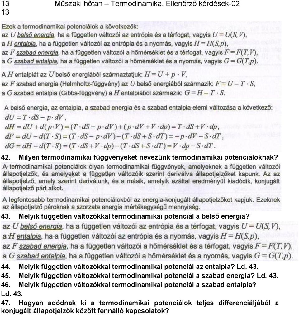 43. 45. Melyik független változókkal termodinamikai potenciál a szabad energia? Ld. 43. 46.