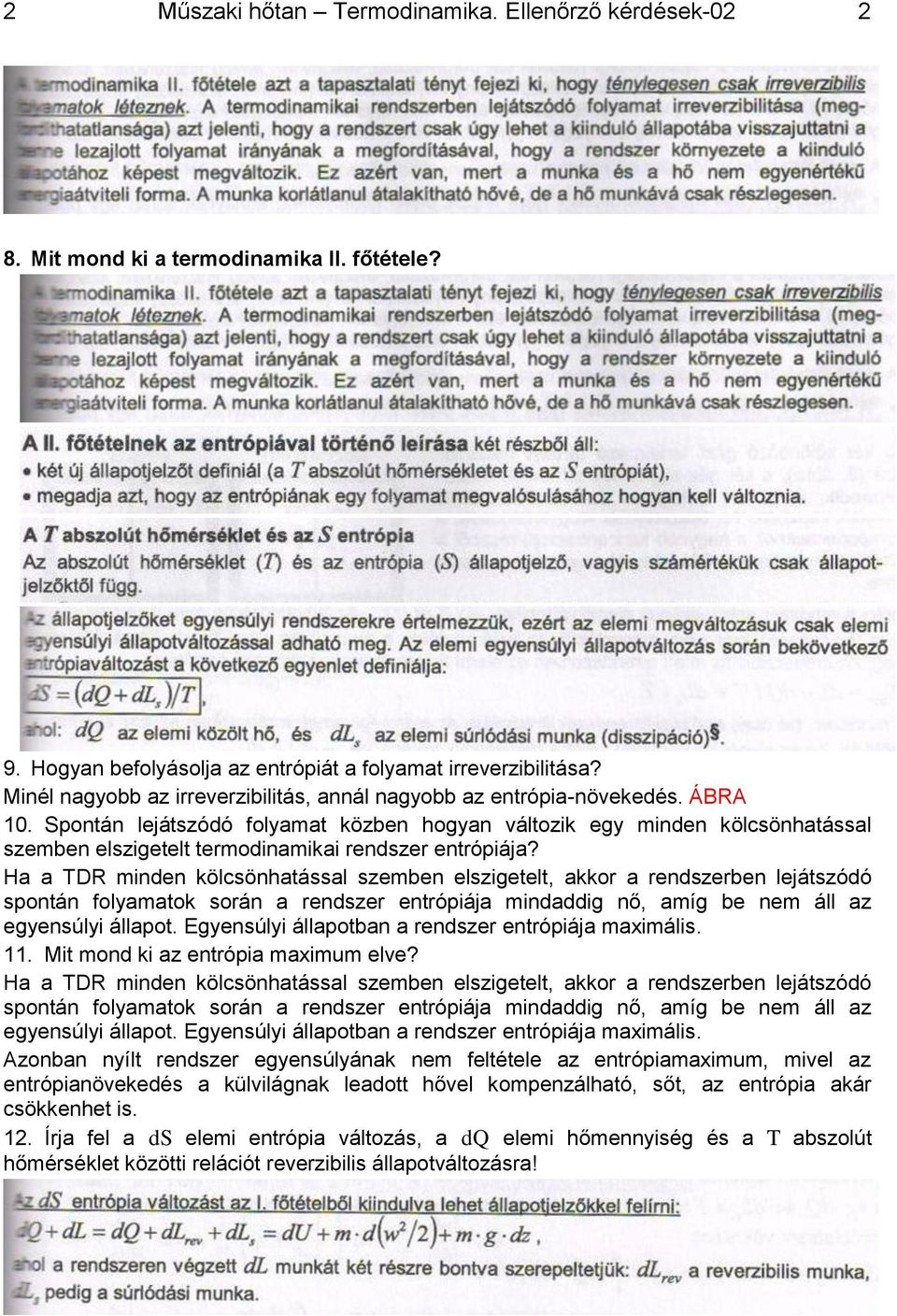 Spontán lejátszódó folyamat közben hogyan változik egy minden kölcsönhatással szemben elszigetelt termodinamikai rendszer entrópiája?