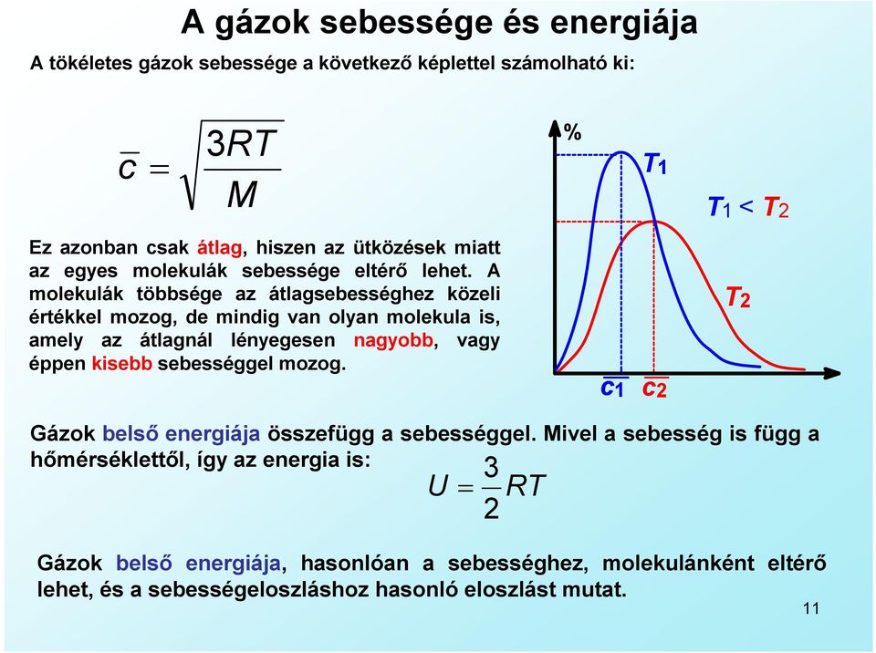 A molekulák többsége az átlagsebességhez közeli értékkel mozog, de mindig van olyan molekula is, amely az átlagnál lényegesen nagyobb, vagy éppen kisebb