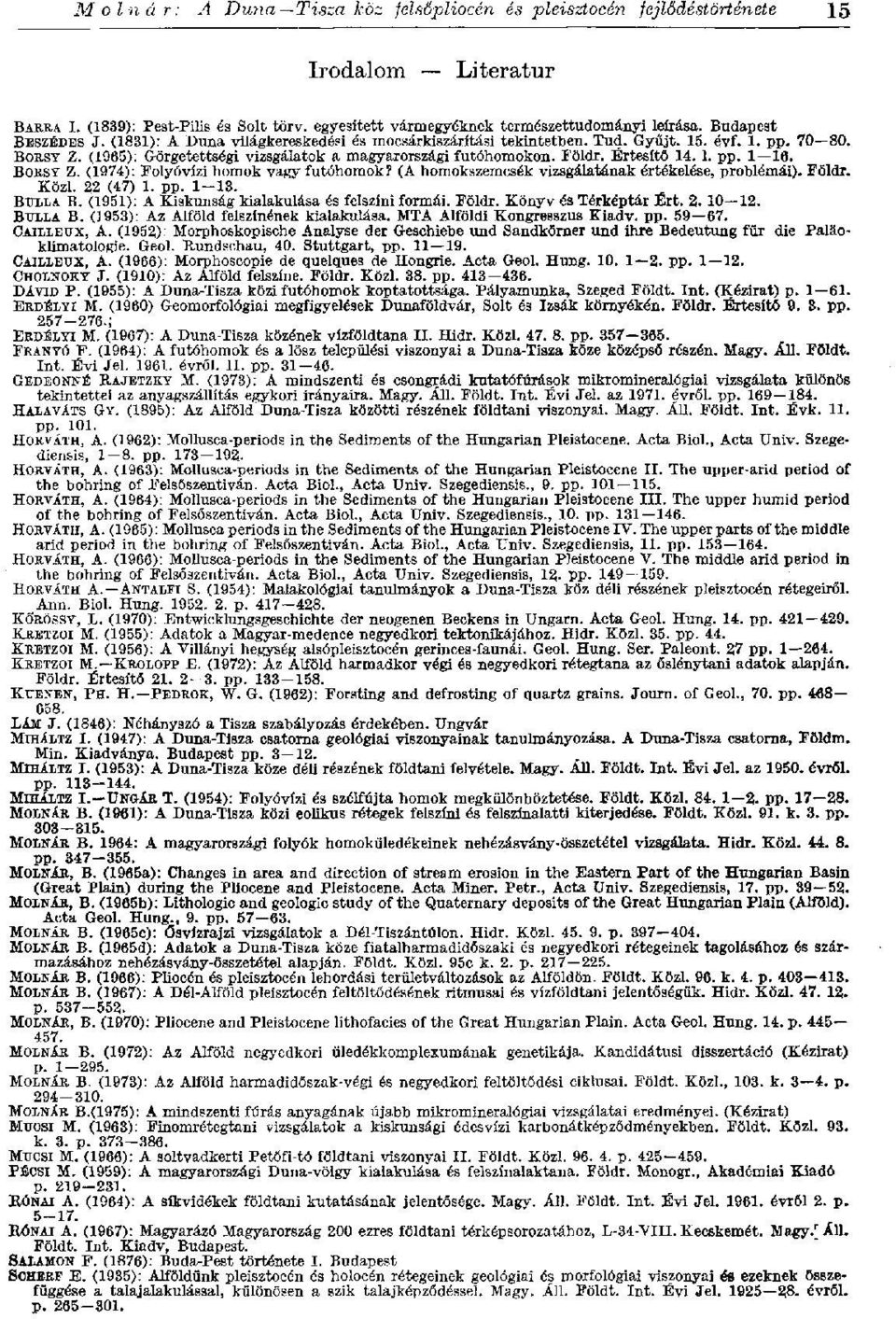 Értesítő 14. 1. pp. 1 le. BORSY Z. (1974): Folyóvízi homok vagy futóhomok? (A homokszemcsék vizsgálatának értékelése, problémái). Földr. Közi. 22 (47) 1. pp. 1-13. BULLA В.