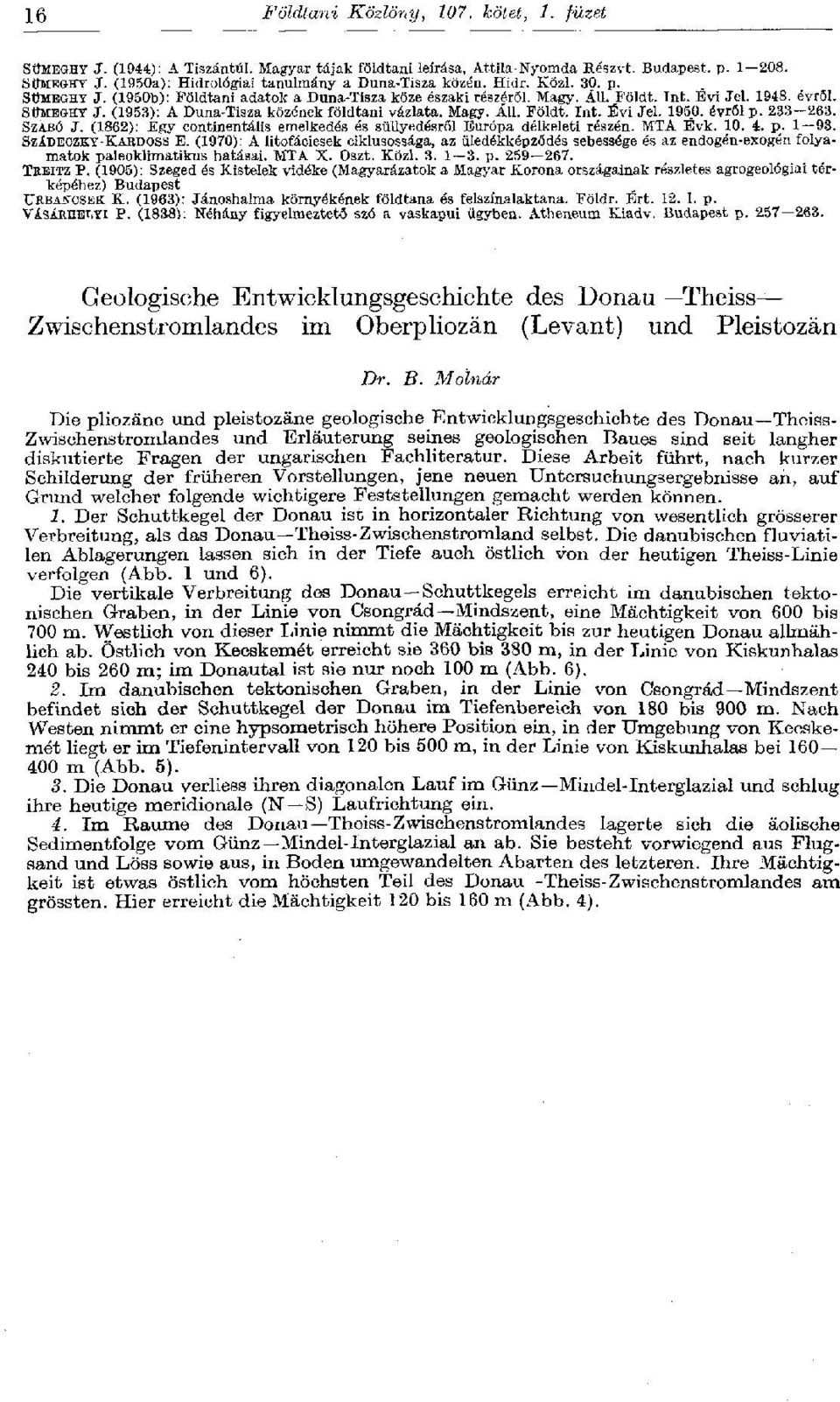évről p. 233 263. SZABÓ J. (1862): Egy continentális emelkedés és süllyedésről Európa délkeleti részén. MTA Évk. 10. 4. p. 1 93. SZÍDEOZKY-KARDOSS E.