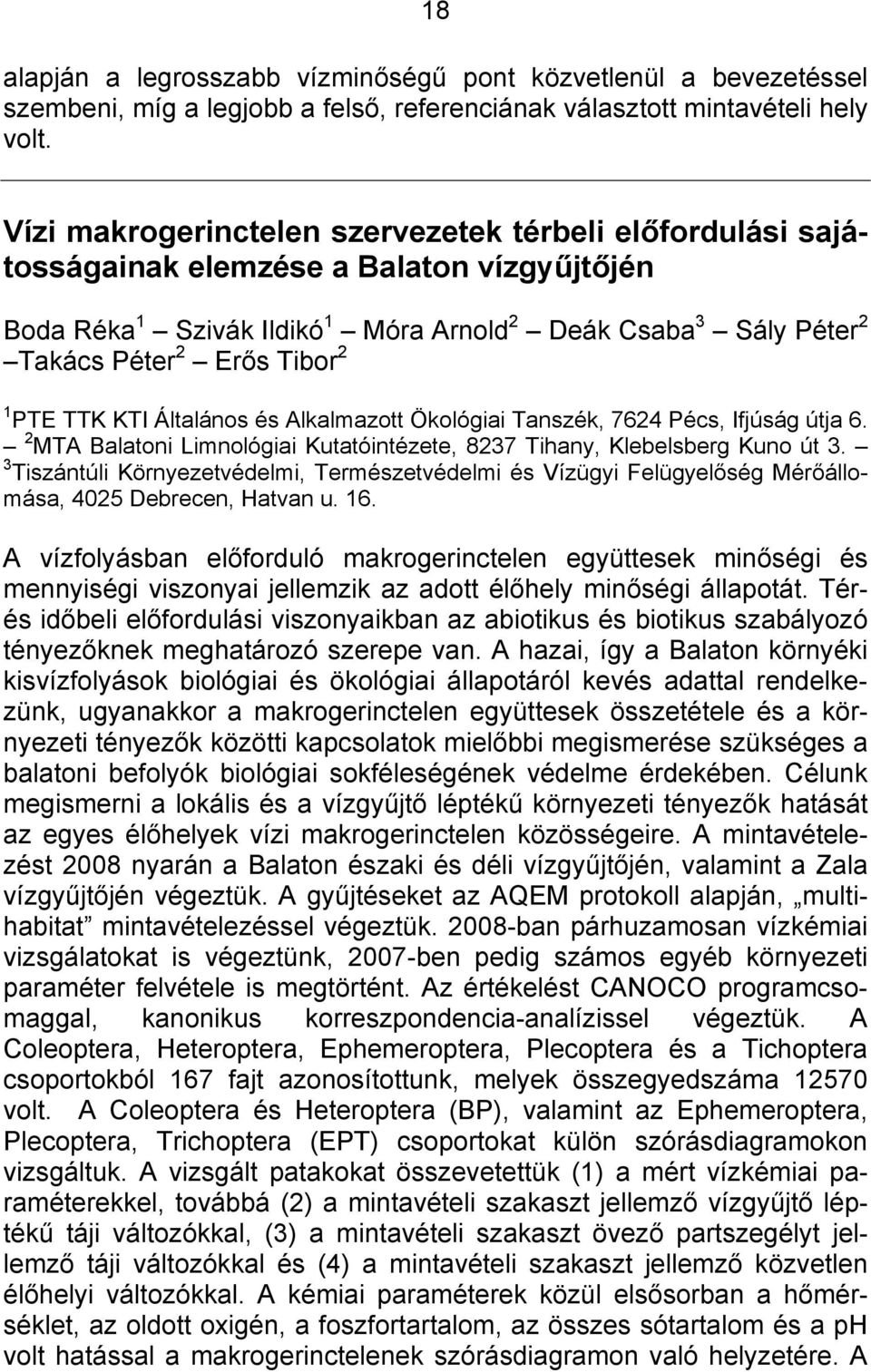 1 PTE TTK KTI Általános és Alkalmazott Ökológiai Tanszék, 7624 Pécs, Ifjúság útja 6. 2 MTA Balatoni Limnológiai Kutatóintézete, 8237 Tihany, Klebelsberg Kuno út 3.