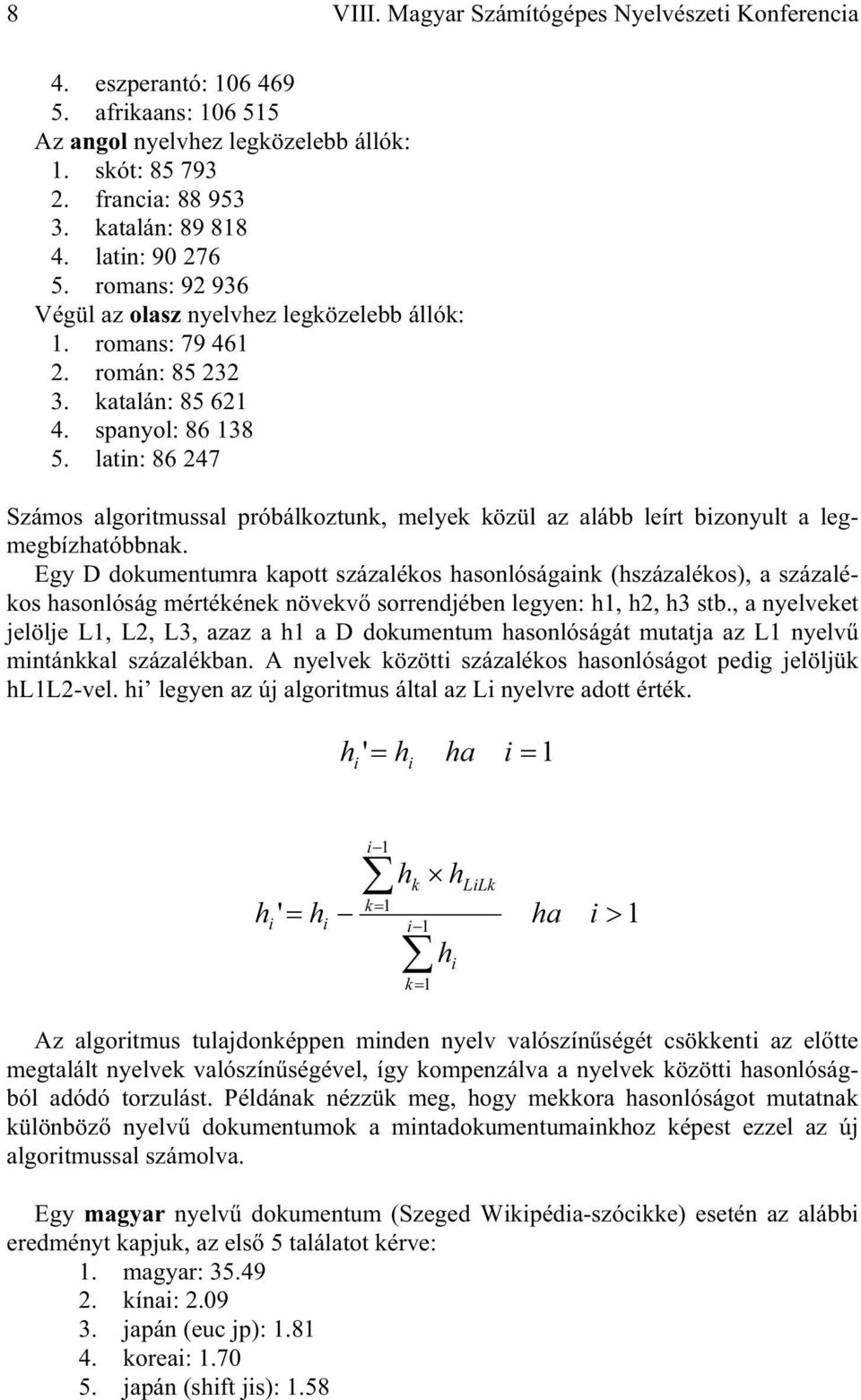 latin: 86 247 Számos algoritmussal próbálkoztunk, melyek közül az alább leírt bizonyult a legmegbízhatóbbnak.