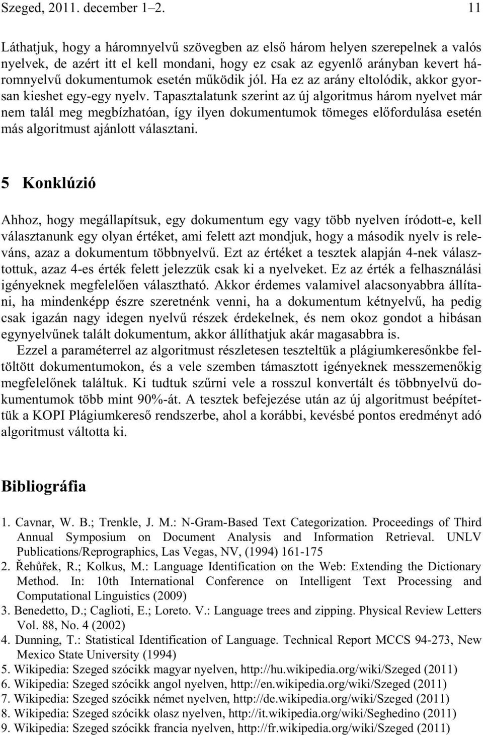 jól. Ha ez az arány eltolódik, akkor gyorsan kieshet egy-egy nyelv.