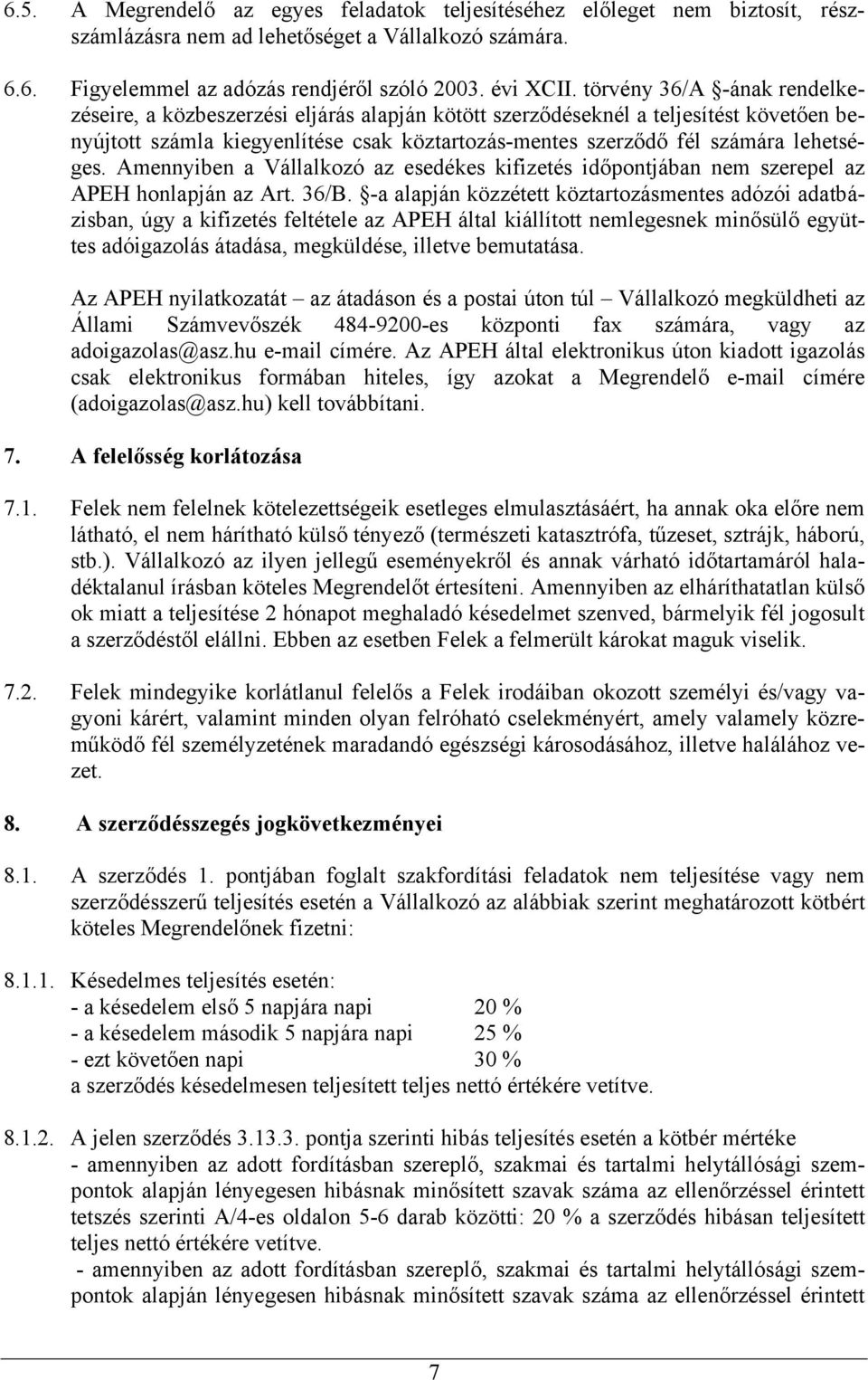 lehetséges. Amennyiben a Vállalkozó az esedékes kifizetés időpontjában nem szerepel az APEH honlapján az Art. 36/B.