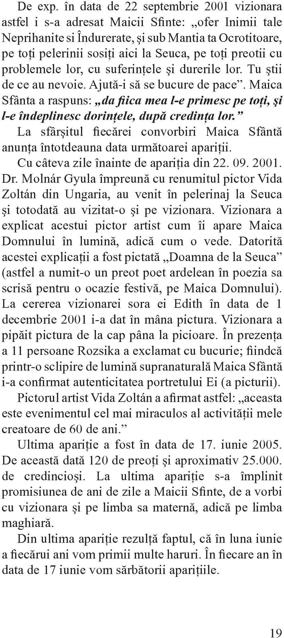 preotii cu problemele lor, cu suferinţele şi durerile lor. Tu ştii de ce au nevoie. Ajută-i să se bucure de pace.