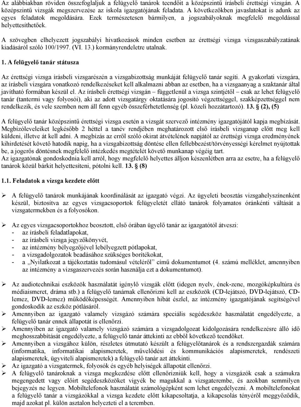 A szövegben elhelyezett jogszabályi hivatkozások minden esetben az érettségi vizsga vizsgaszabályzatának kiadásáról szóló 10