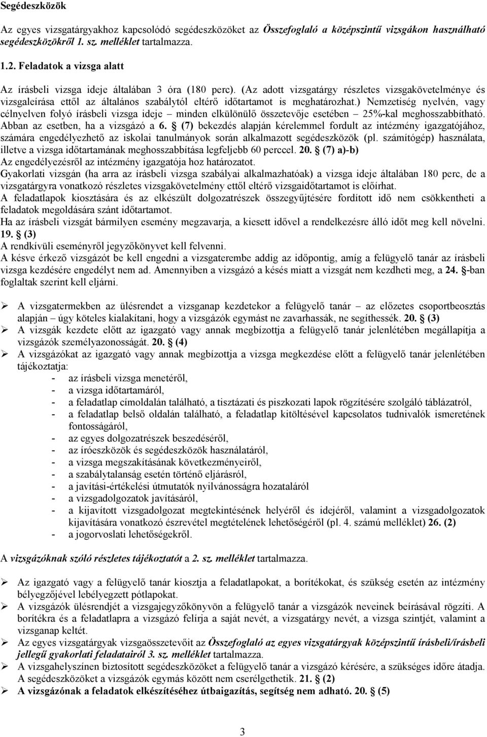 (Az adott vizsgatárgy részletes vizsgakövetelménye és vizsgaleírása ettıl az általános szabálytól eltérı idıtartamot is meghatározhat.