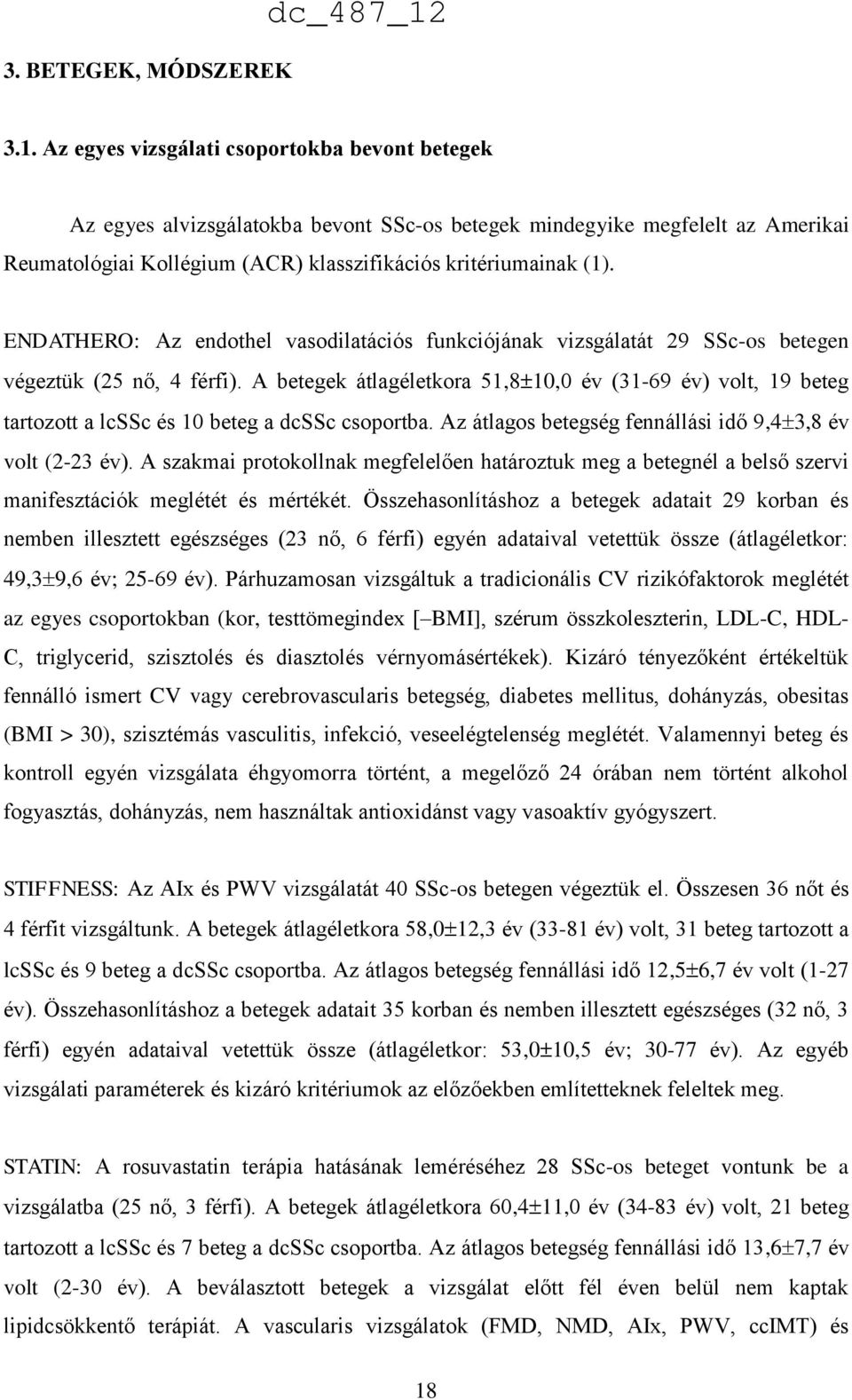 ENDATHERO: Az endothel vasodilatációs funkciójának vizsgálatát 29 SSc-os betegen végeztük (25 nő, 4 férfi).