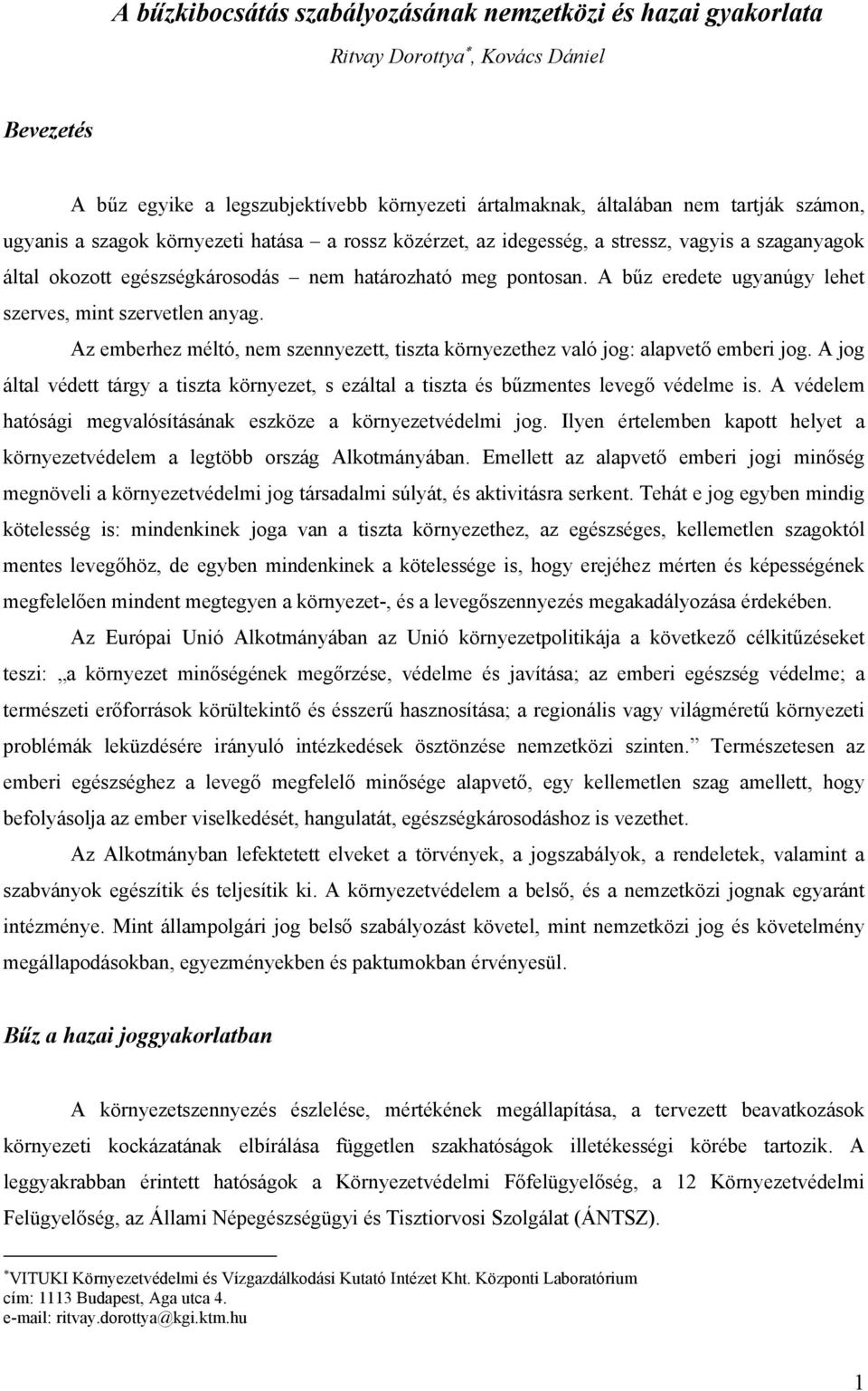 A bűz eredete ugyanúgy lehet szerves, mint szervetlen anyag. Az emberhez méltó, nem szennyezett, tiszta környezethez való jog: alapvető emberi jog.