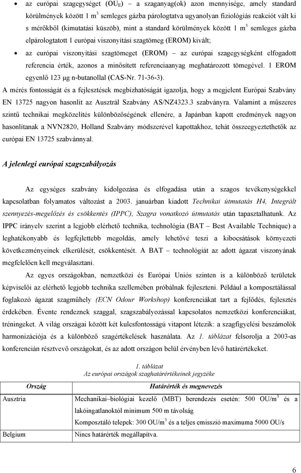 elfogadott referencia érték, azonos a minősített referenciaanyag meghatározott tömegével. 1 EROM egyenlő 123 μg n-butanollal (CAS-Nr. 71-36-3).