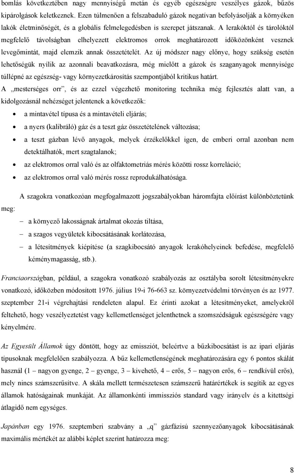 A lerakóktól és tárolóktól megfelelő távolságban elhelyezett elektromos orrok meghatározott időközönként vesznek levegőmintát, majd elemzik annak összetételét.