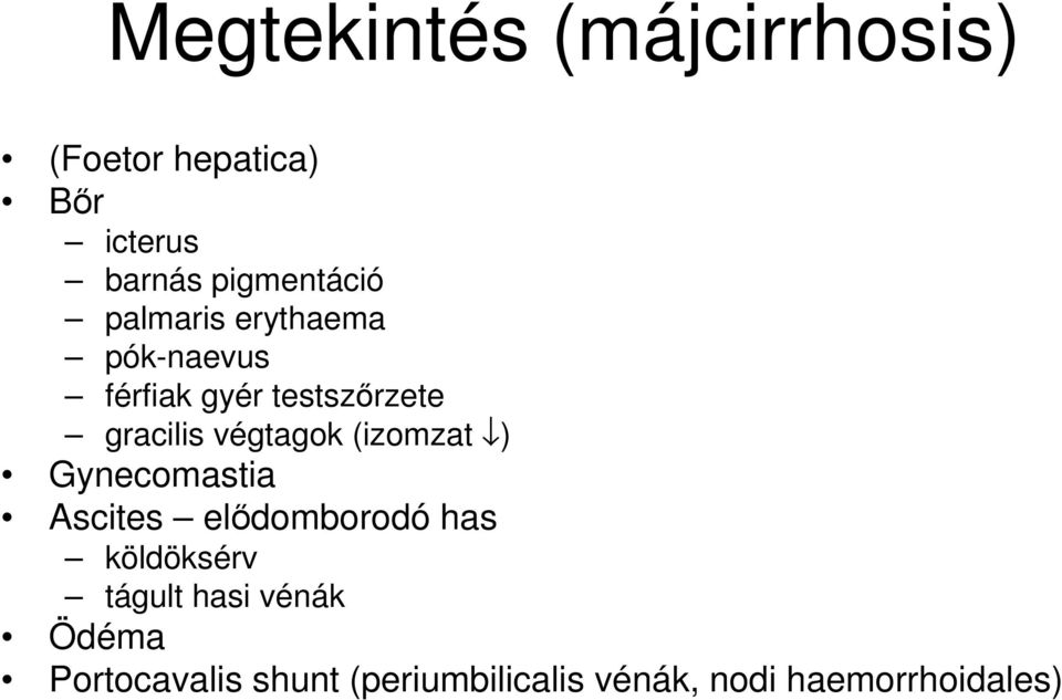 gracilis végtagok (izomzat ) Gynecomastia Ascites elődomborodó has