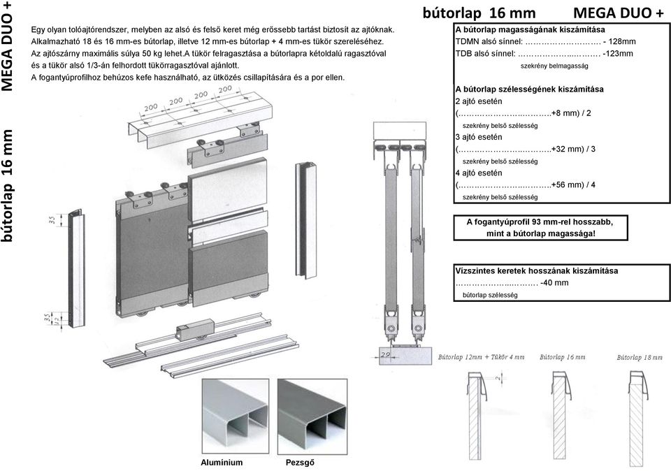 a tükör felragasztása a bútorlapra kétoldalú ragasztóval TDB alsó sínnel:.... -123mm és a tükör alsó 1/3-án felhordott tükörragasztóval ajánlott.