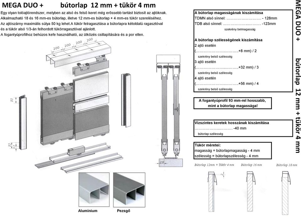 a tükör felragasztása a bútorlapra kétoldalú ragasztóval A bútorlap magasságának kiszámítása TDMN alsó sínnel:. - 128mm TDB alsó sínnel:.