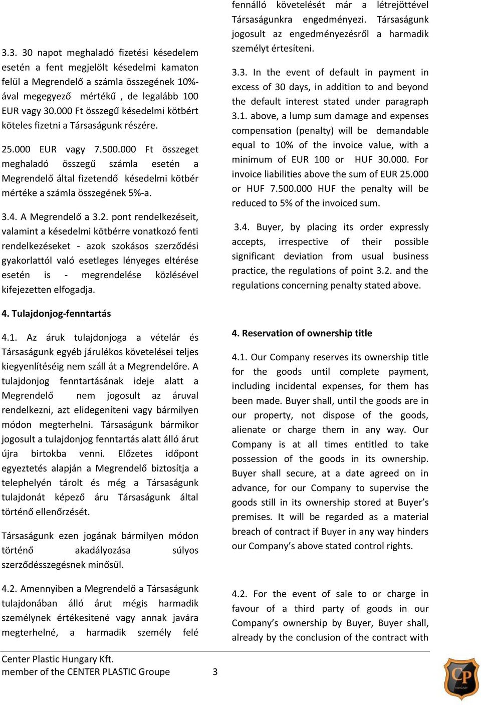 000 Ft összeget meghaladó összegű számla esetén a Megrendelő által fizetendő késedelmi kötbér mértéke a számla összegének 5%-a. 3.4. A Megrendelő a 3.2.