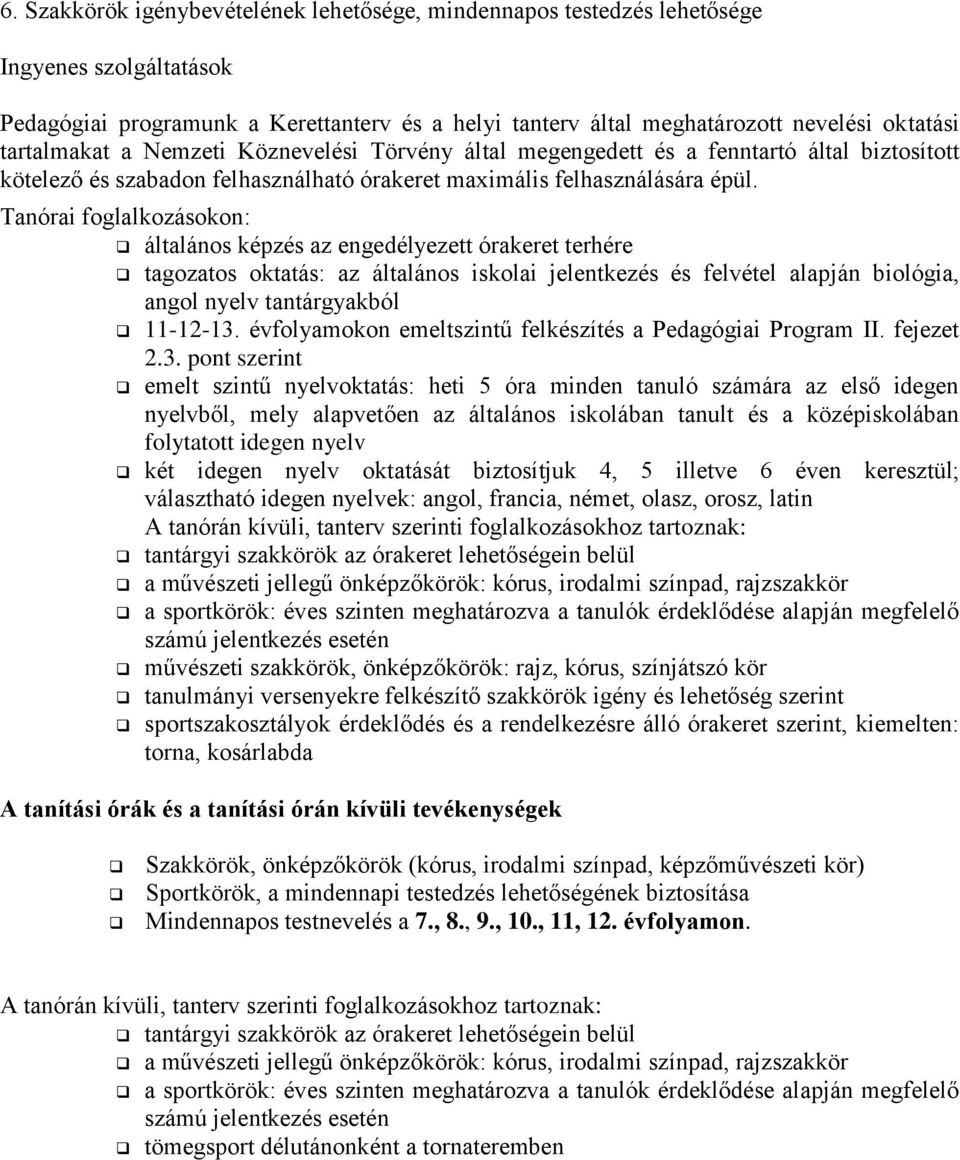Tanórai foglalkozásokon: általános képzés az engedélyezett órakeret terhére tagozatos oktatás: az általános iskolai jelentkezés és felvétel alapján biológia, angol nyelv tantárgyakból 11-12-13.