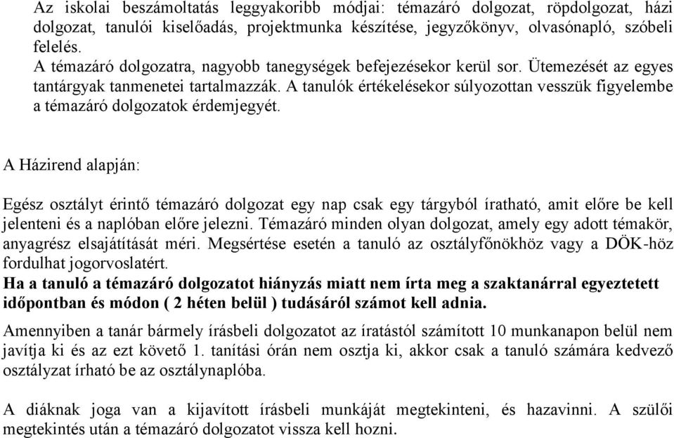 A tanulók értékelésekor súlyozottan vesszük figyelembe a témazáró dolgozatok érdemjegyét.