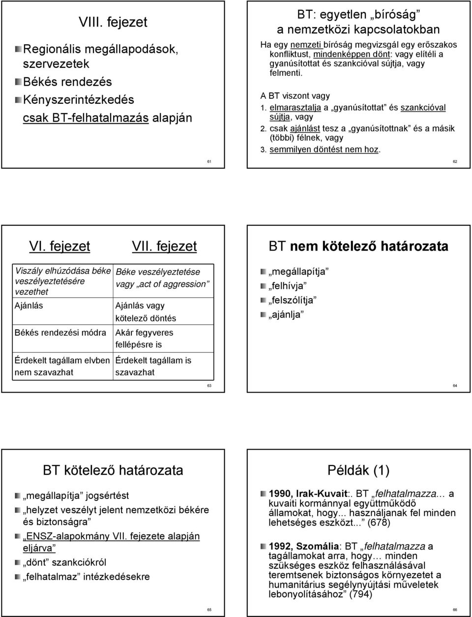 csak ajánlást tesz a gyanúsítottnak és a másik (többi) félnek, vagy 3. semmilyen döntést nem hoz. 61 62 VI. fejezet VII.