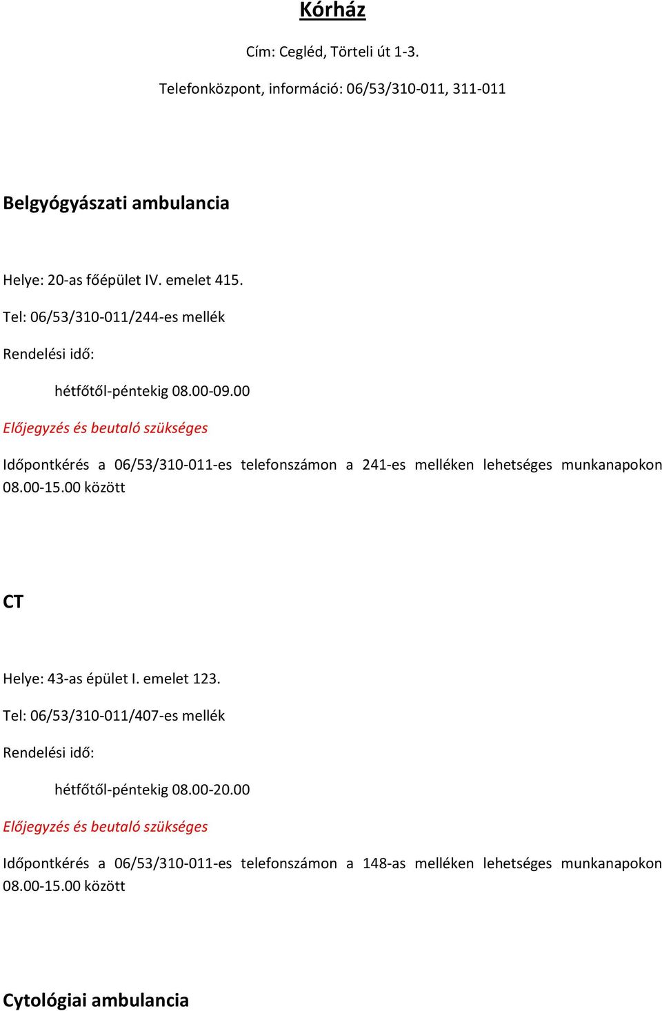 Tel: 06/53/310-011/244-es mellék hétfőtől-péntekig 08.00-09.