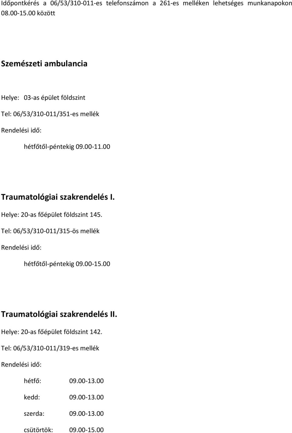 Helye: 20-as főépület földszint 145. Tel: 06/53/310-011/315-ös mellék hétfőtől-péntekig 09.00-15.