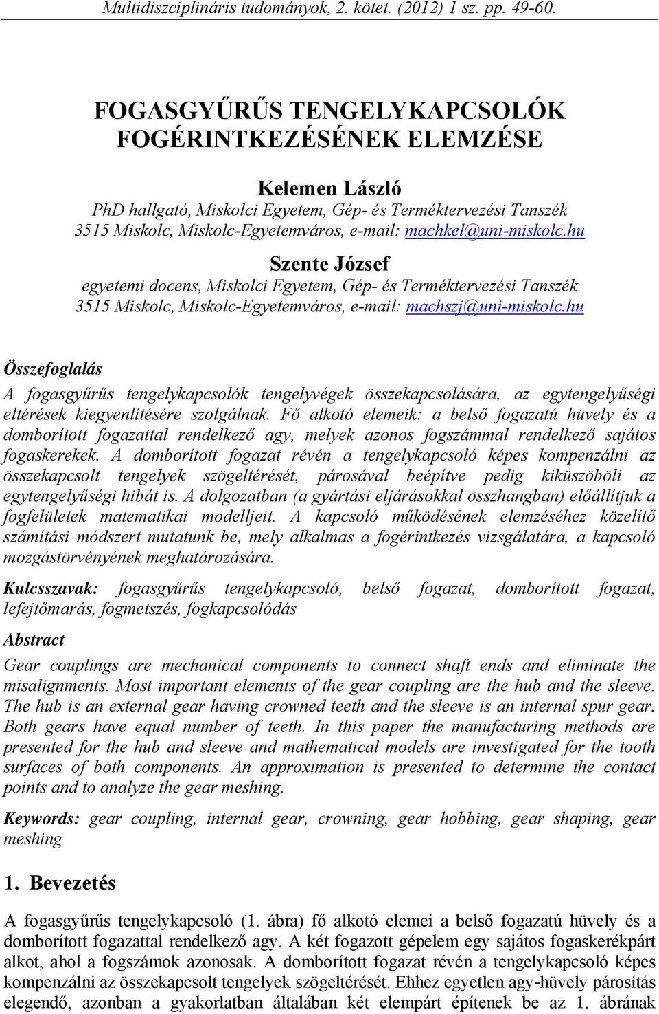 hu Szente Józse egyetemi docens, Miskolci Egyetem, Gép- és Terméktervezési Tanszék 3515 Miskolc, Miskolc-Egyetemváros, e-mail: machszj@uni-miskolc.