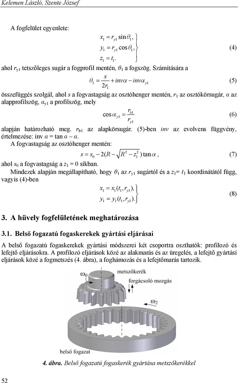 határozható meg. r b1 az alapkörsugár. (5)-ben inv az evolvens üggvény, értelmezése: inv α = tan α α.