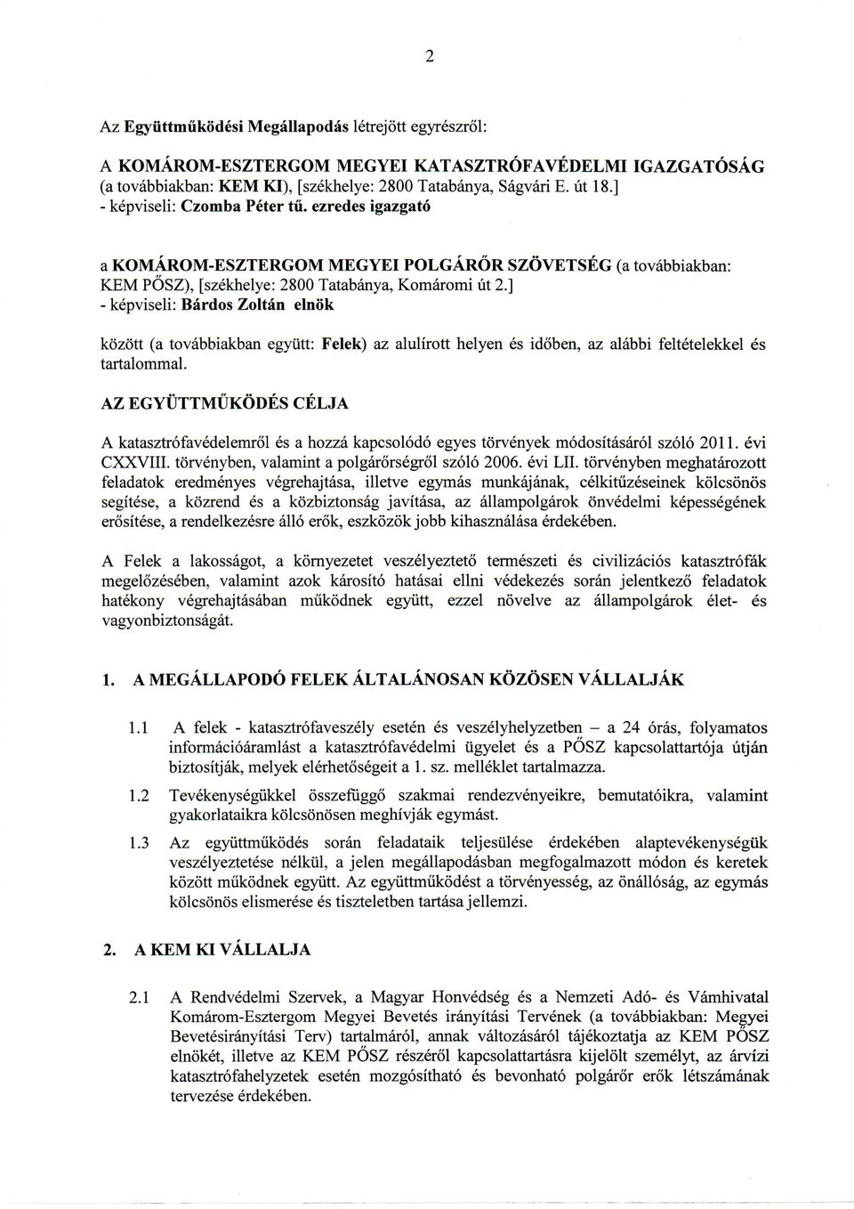 ] - kepviseli: Bardos Zoltan elnok kb'zott (a tovabbiakban egyiitt: Felek) az alulirott helyen es idoben, az alabbi feltetelekkel es tartalommal.